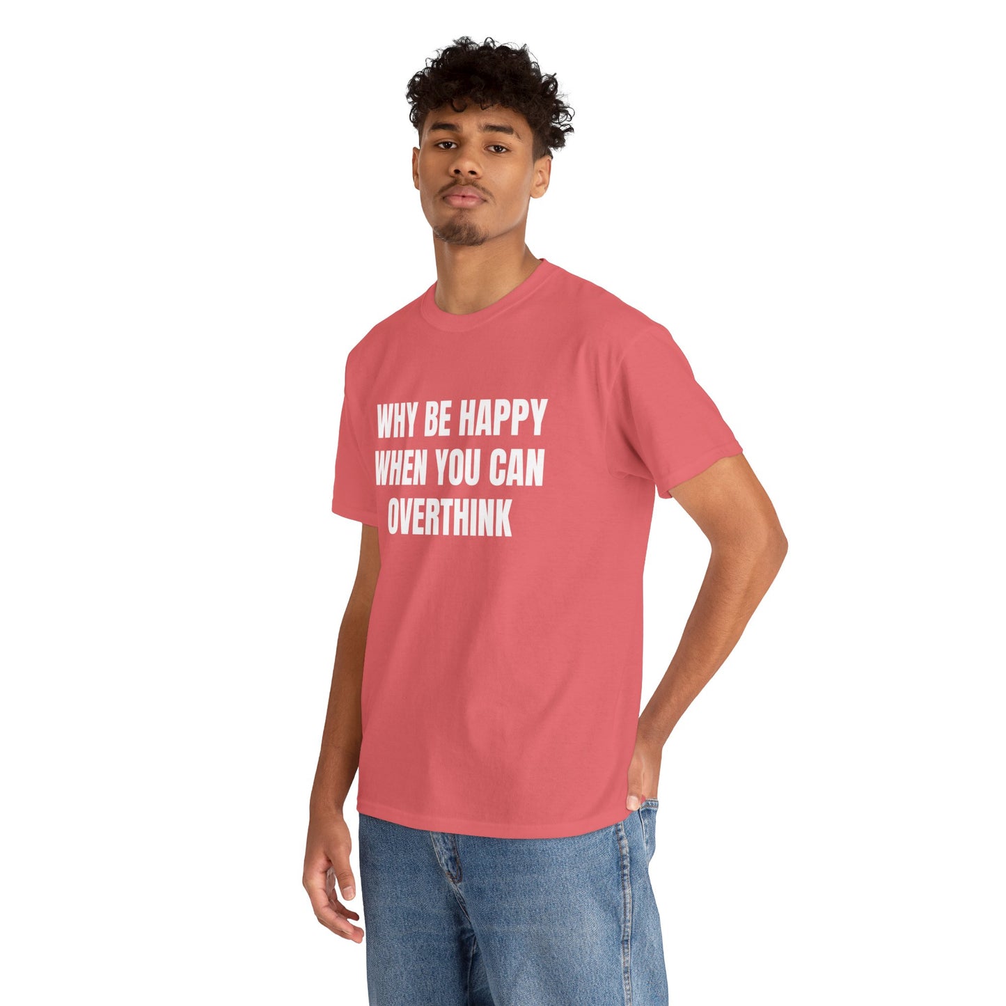 WHY BE HAPPY T-SHIRT