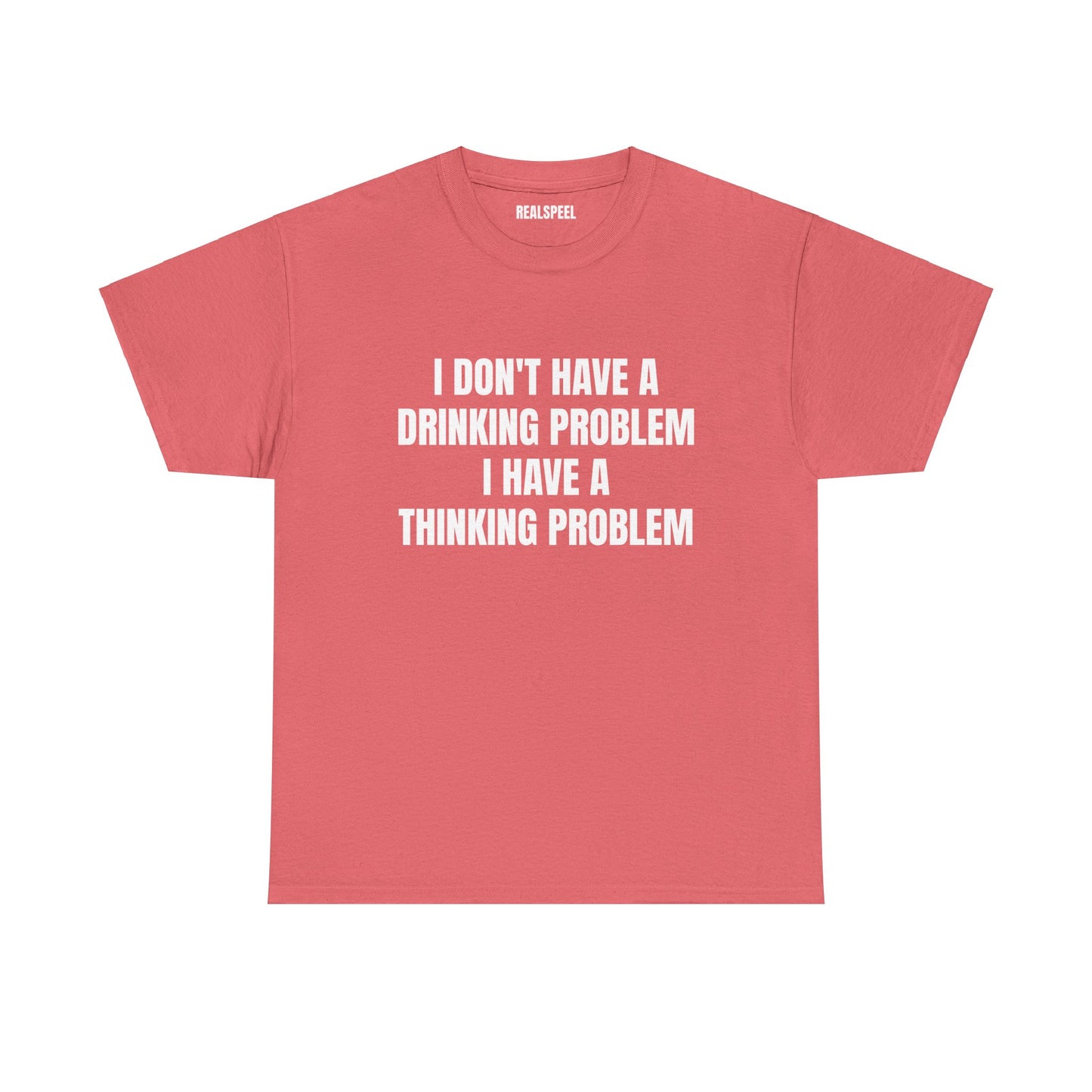 I DON'T HAVE A DRINKING PROBLEM T-SHIRT