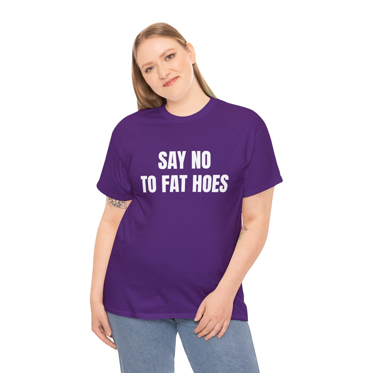 SAY NO TO FAT HOES T-SHIRT