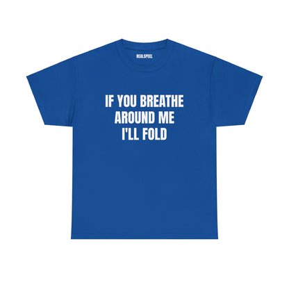 IF YOU BREATHE T-SHIRT