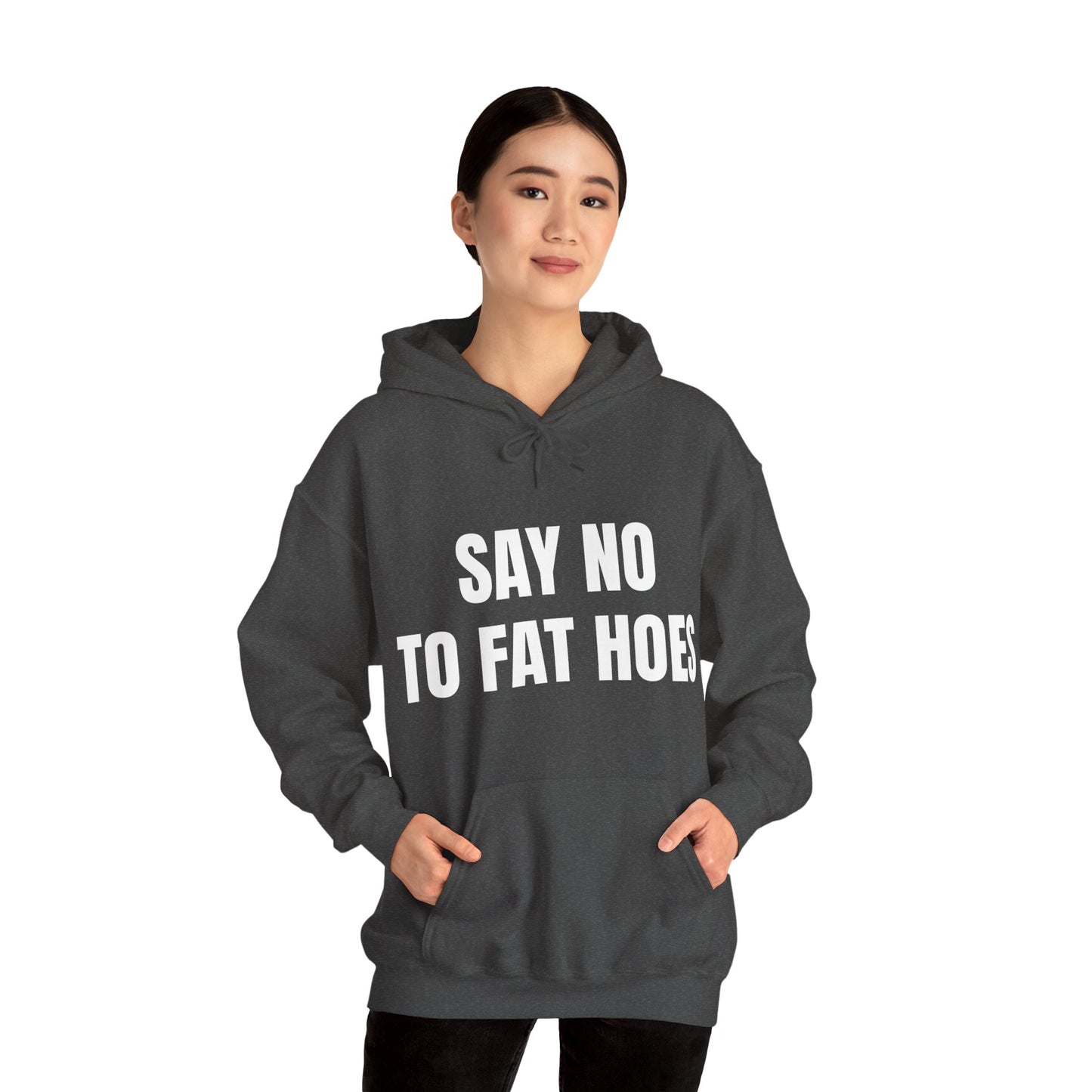 SAY NO TO FAT HOES HOODIE