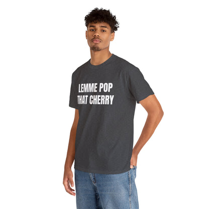 LEMME POP THAT CHERRY T-SHIRT