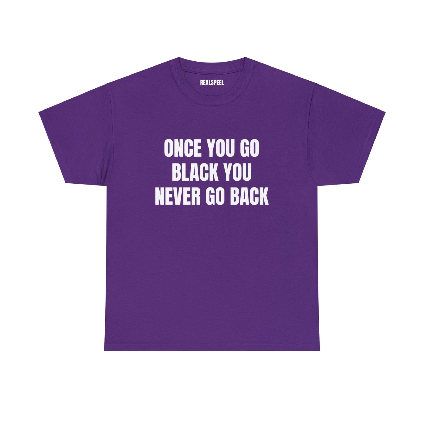 ONCE YOU GO BLACK T-SHIRT