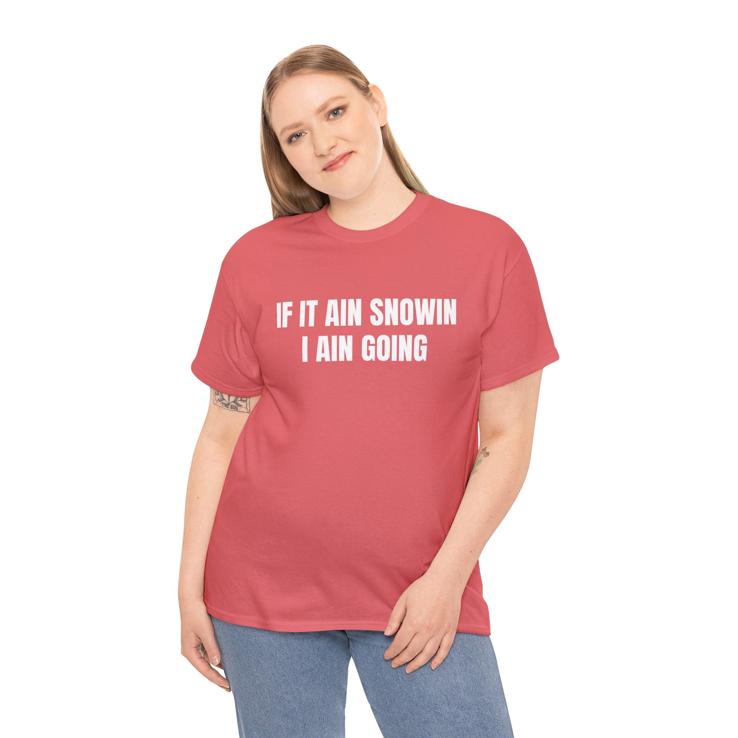 IF IT AIN SNOWIN I AIN GOIN T-SHIRT