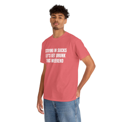 STAYING IN SUCKS T-SHIRT