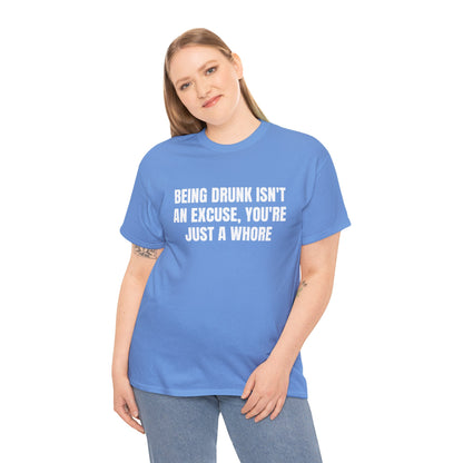 BEING DRUNK ISN'T AN EXCUSE T-SHIRT