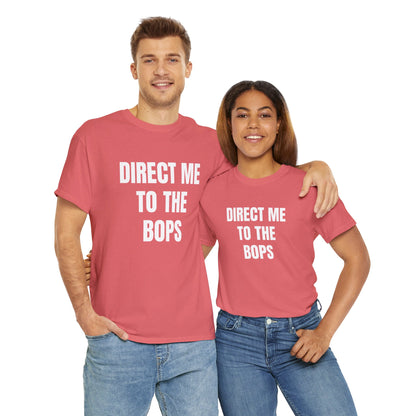 DIRECT ME TO THE BOPS T-SHIRT