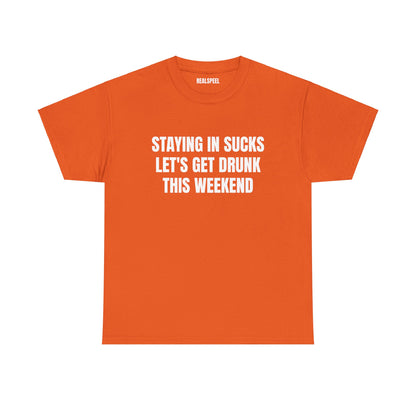 STAYING IN SUCKS T-SHIRT