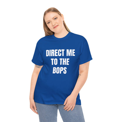 DIRECT ME TO THE BOPS T-SHIRT