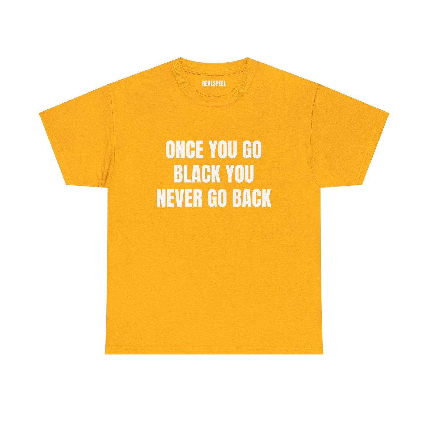 ONCE YOU GO BLACK T-SHIRT