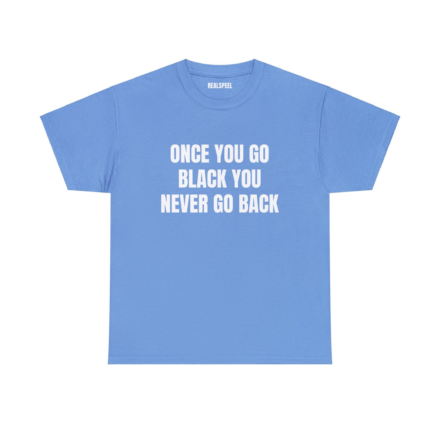 ONCE YOU GO BLACK T-SHIRT