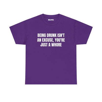 BEING DRUNK ISN'T AN EXCUSE T-SHIRT