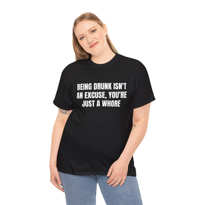 BEING DRUNK ISN'T AN EXCUSE T-SHIRT