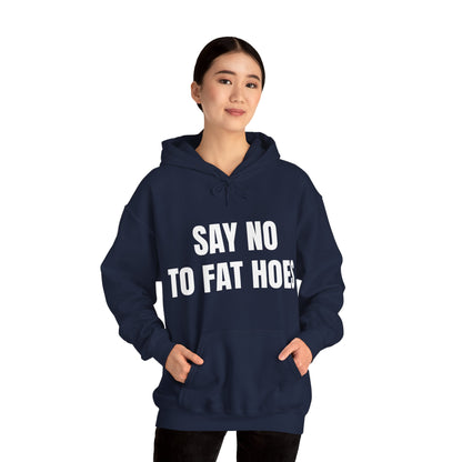 SAY NO TO FAT HOES HOODIE