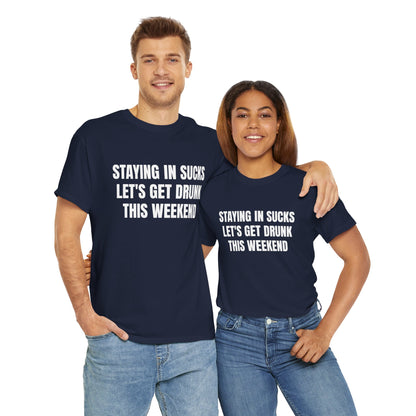 STAYING IN SUCKS T-SHIRT