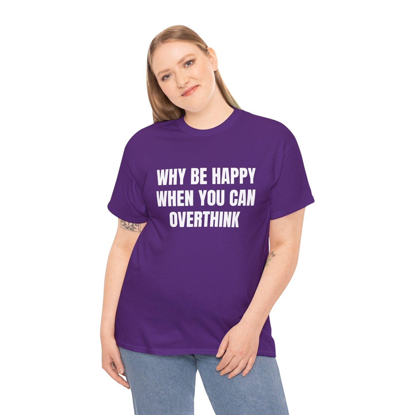 WHY BE HAPPY T-SHIRT