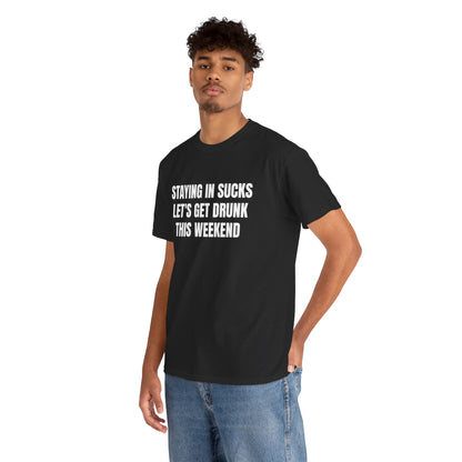 STAYING IN SUCKS T-SHIRT