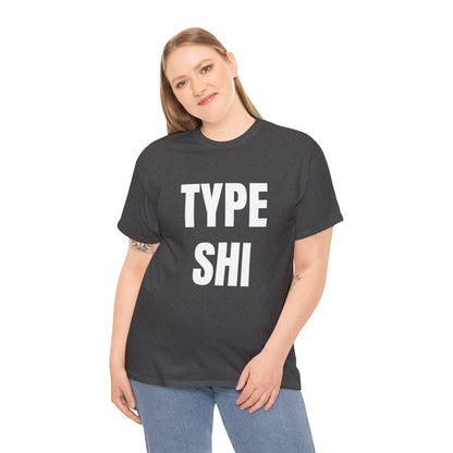 TYPE SHI T-SHIRT