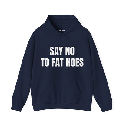 SAY NO TO FAT HOES HOODIE