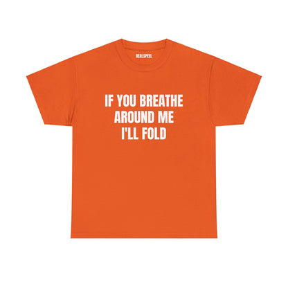 IF YOU BREATHE T-SHIRT