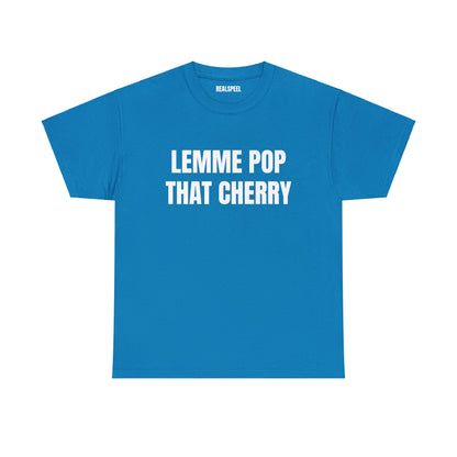 LEMME POP THAT CHERRY T-SHIRT